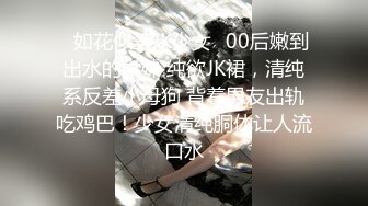  高能预警 最美韩国TS逆天颜值女人都黯然失色 PrincessJK学妹完美露脸 狂肏后庭肉棒极致高潮